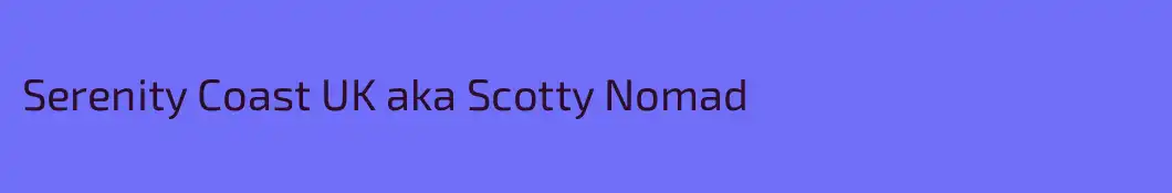 Serenity Coast UK aka Scotty Nomad